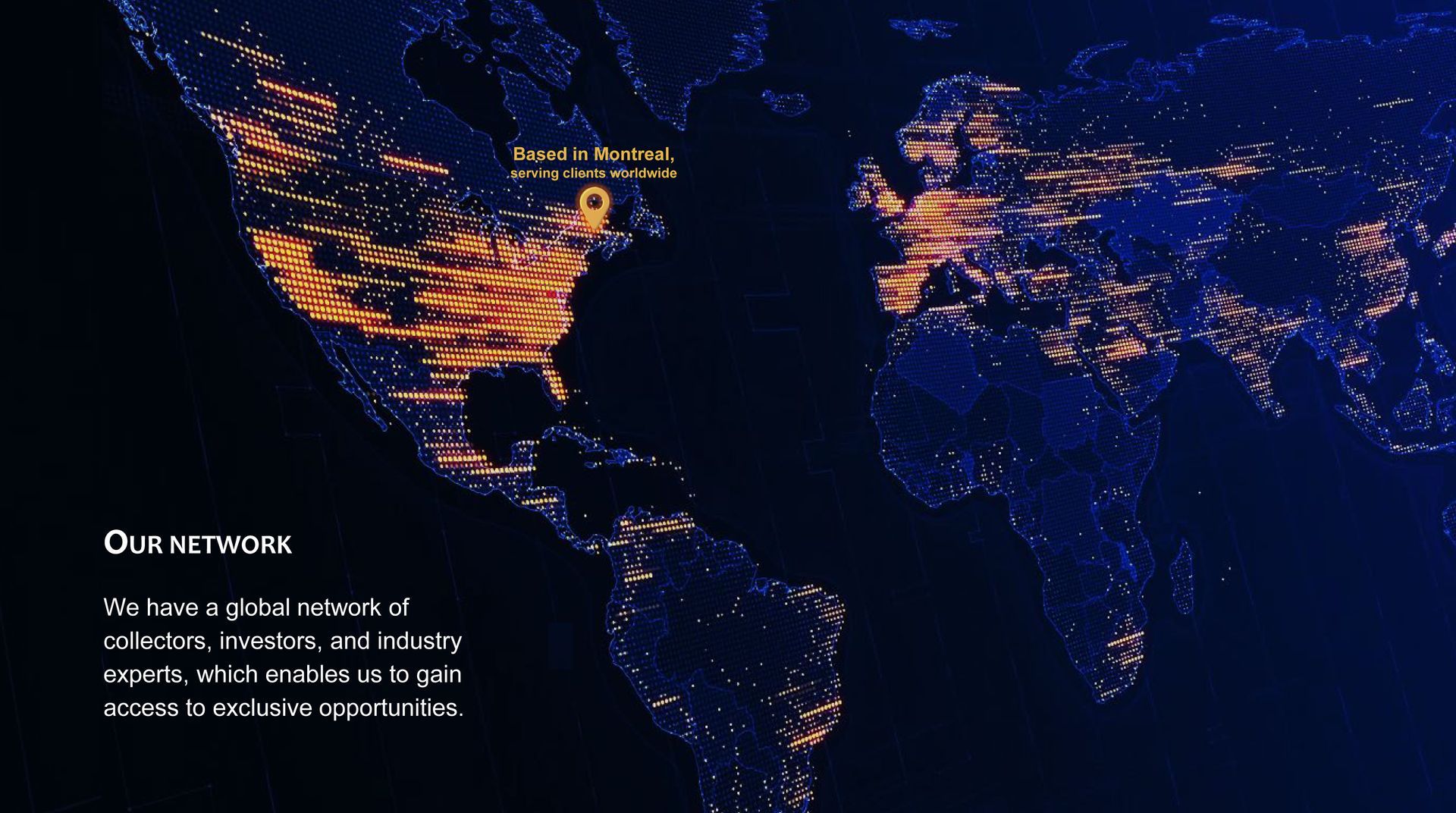 Our network, a global network of collectors, investors, and industry experts. Based in Montreal, serving clients worldwide.